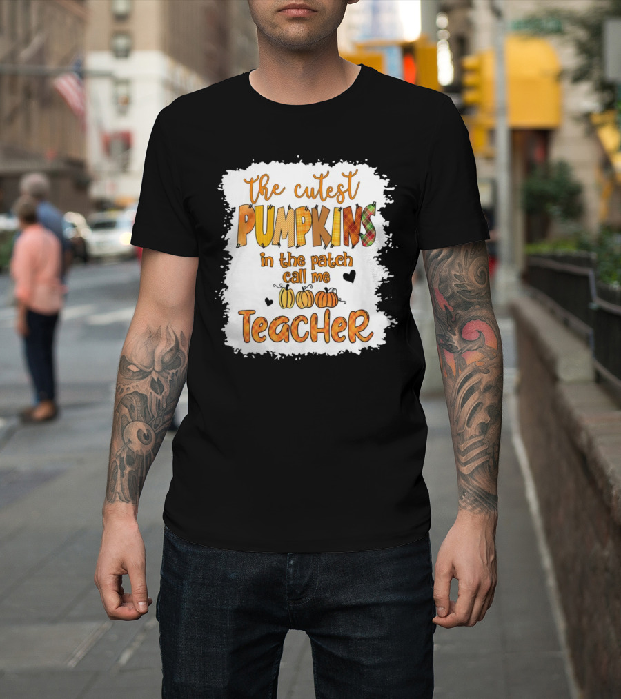 The Cutest Pumpkins In The Patch Call Me Teacher T-Shirt