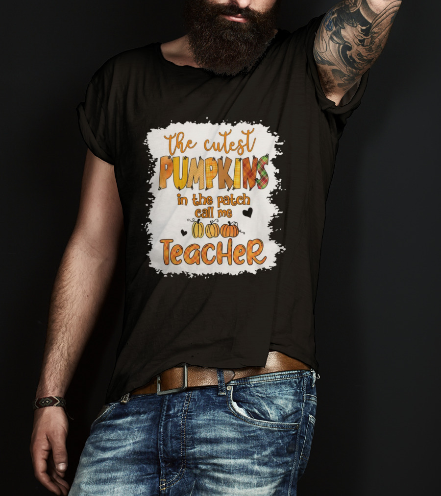 The Cutest Pumpkins In The Patch Call Me Teacher T-Shirt