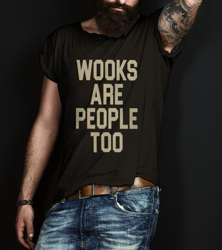 Wooks Are People Too Phrase With Bold Lettering T-Shirt