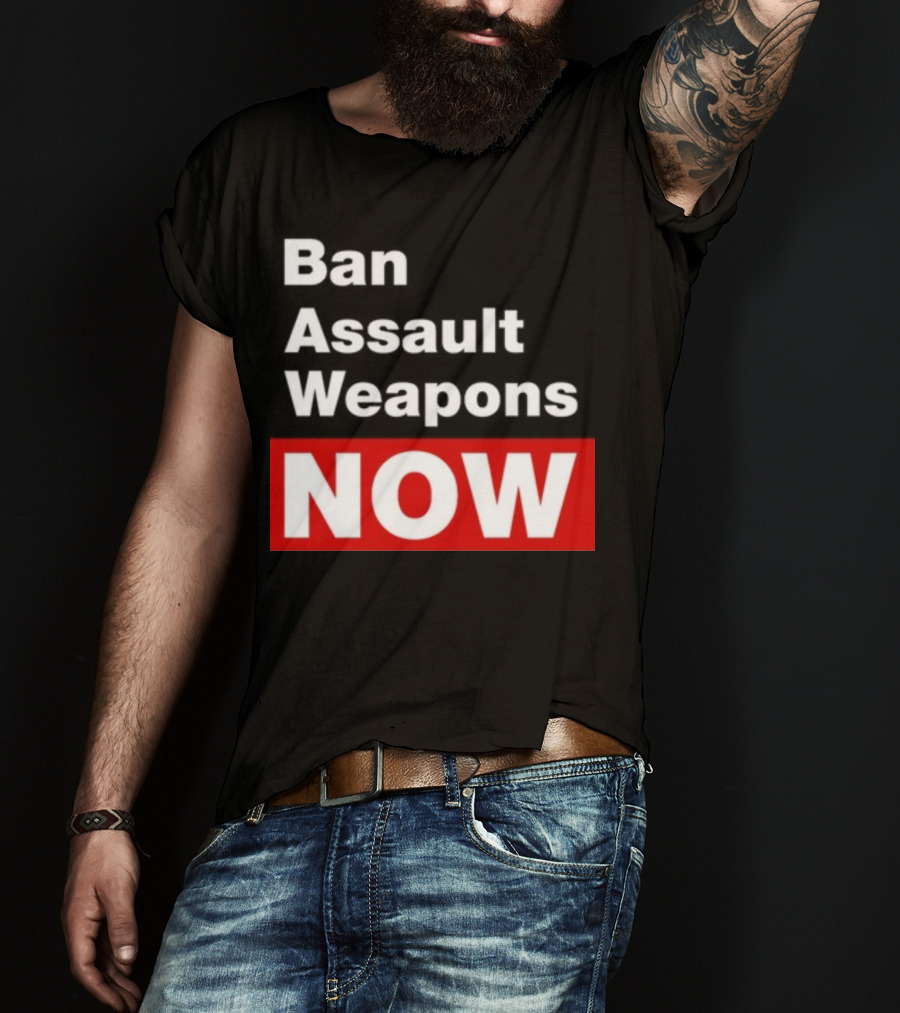 Ban Assault Weapons Now T-Shirt