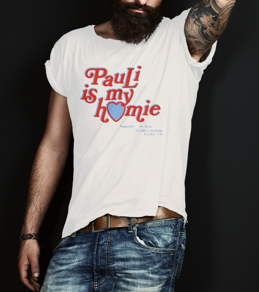 Pauli Is My Homie Saturday 17Th June Wembley Stadium London UK T-Shirt