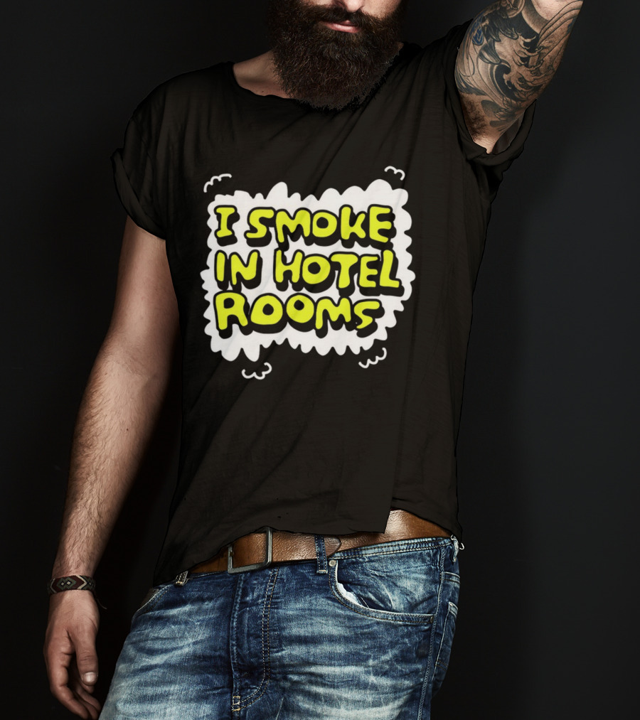 I Smoke In Hotel Rooms T-Shirt