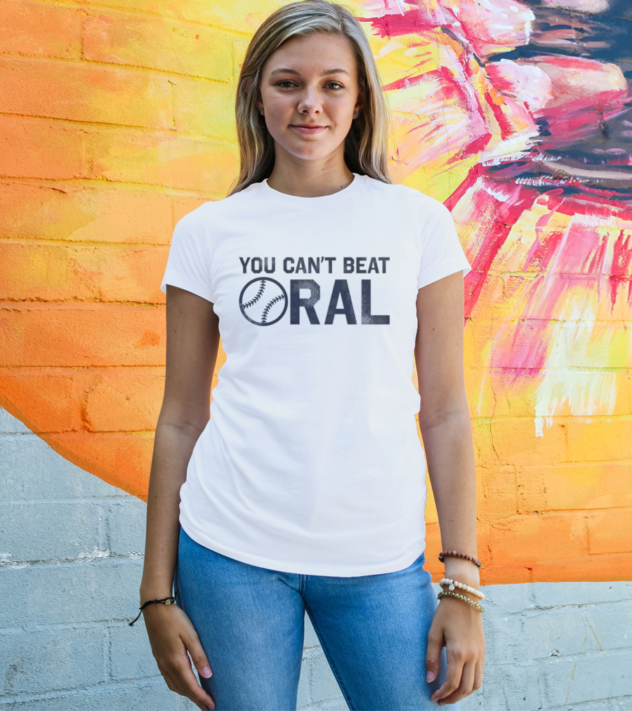 You Can't Beat Oral Baseball T-Shirt