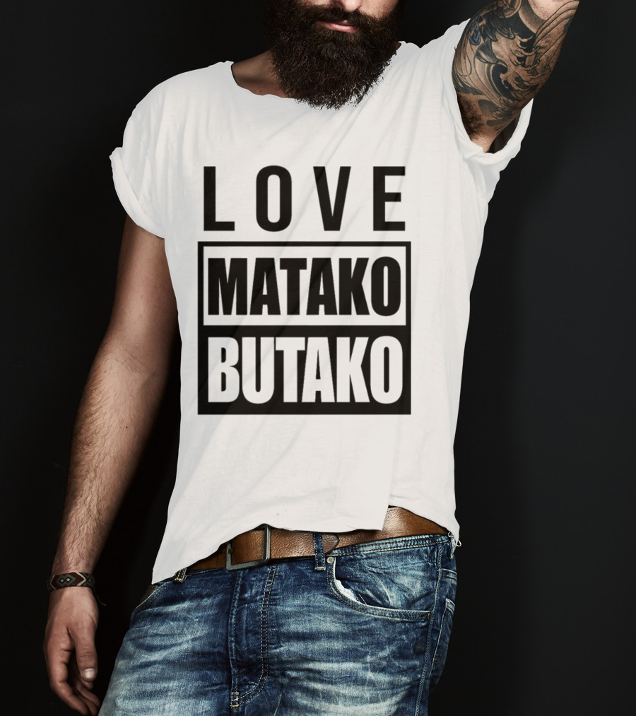 Love Matako Butako новое T-Shirt