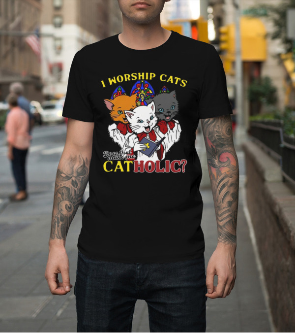 Shirt: I Worship Cats Does That Make Me Catholic Cat Choir Stained Glass T-Shirt I Worship Cats Does That Make Me Catholic Cat Choir Stained Glass T-Shirt