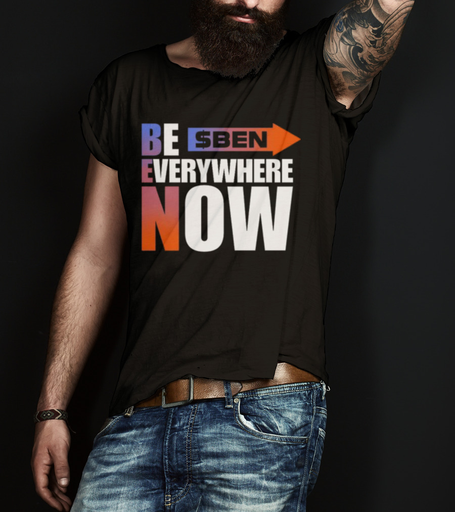 Ben Be Everywhere Now Bold Gradient Text T-Shirt