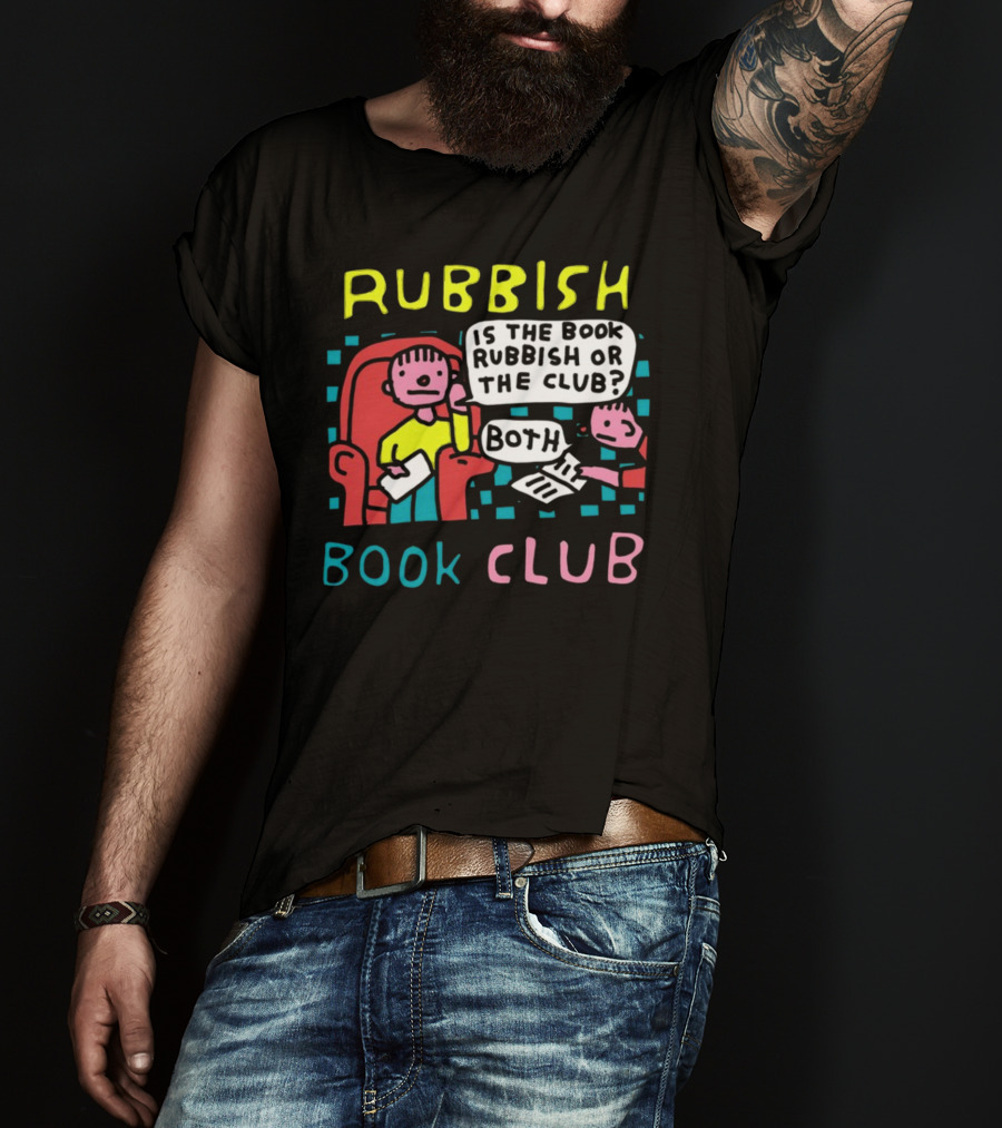 Rubbish Book Club Is The Book Rubbish Or The Club Both T-Shirt