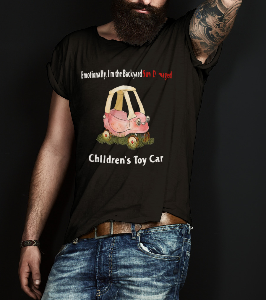 Emotionally I'm The Backyard Sun Damaged Children's Toy Car T-Shirt