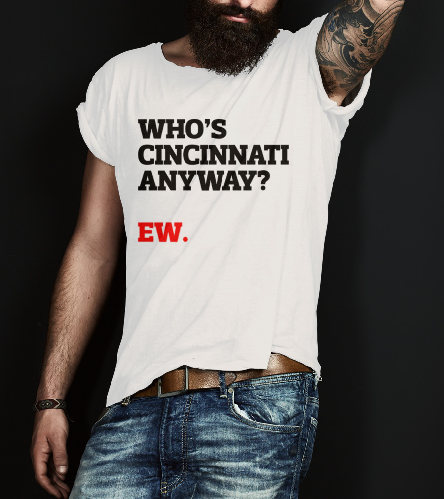 WHO'S CINCINNATI ANYWAY EW T-Shirt