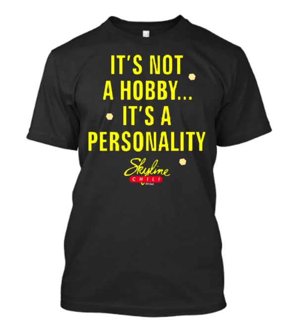 It's Not A Hobby It's A Personality Skyline Chili T-Shirt