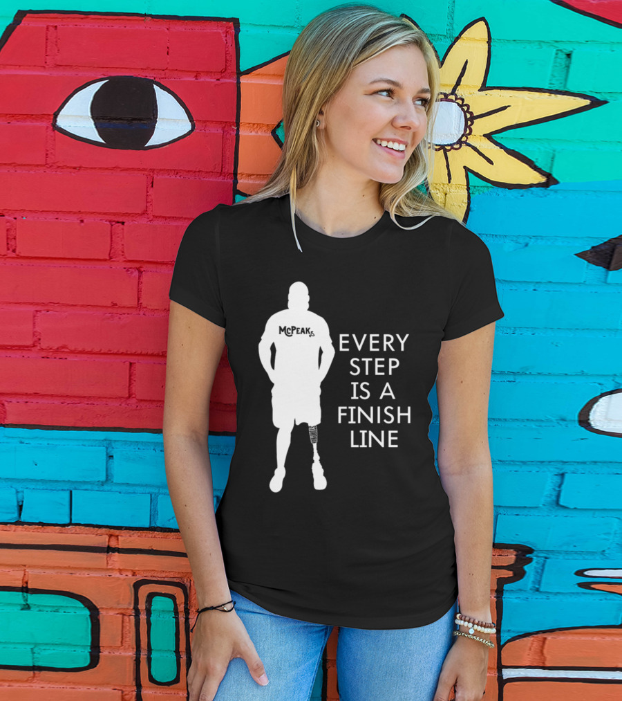 McPeak Every Step Is A Finish Line Prosthetic Athlete Motivation T-Shirt