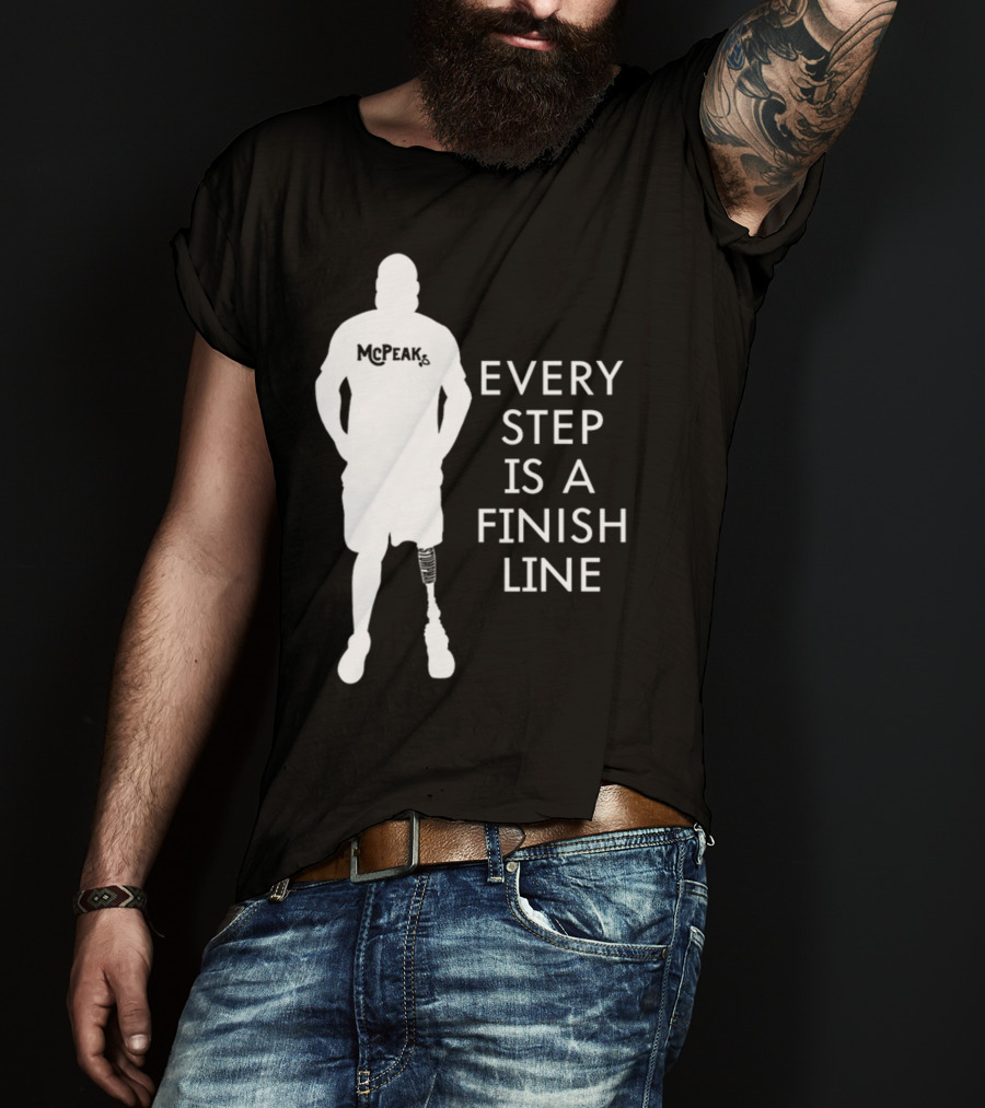 McPeak Every Step Is A Finish Line Prosthetic Athlete Motivation T-Shirt