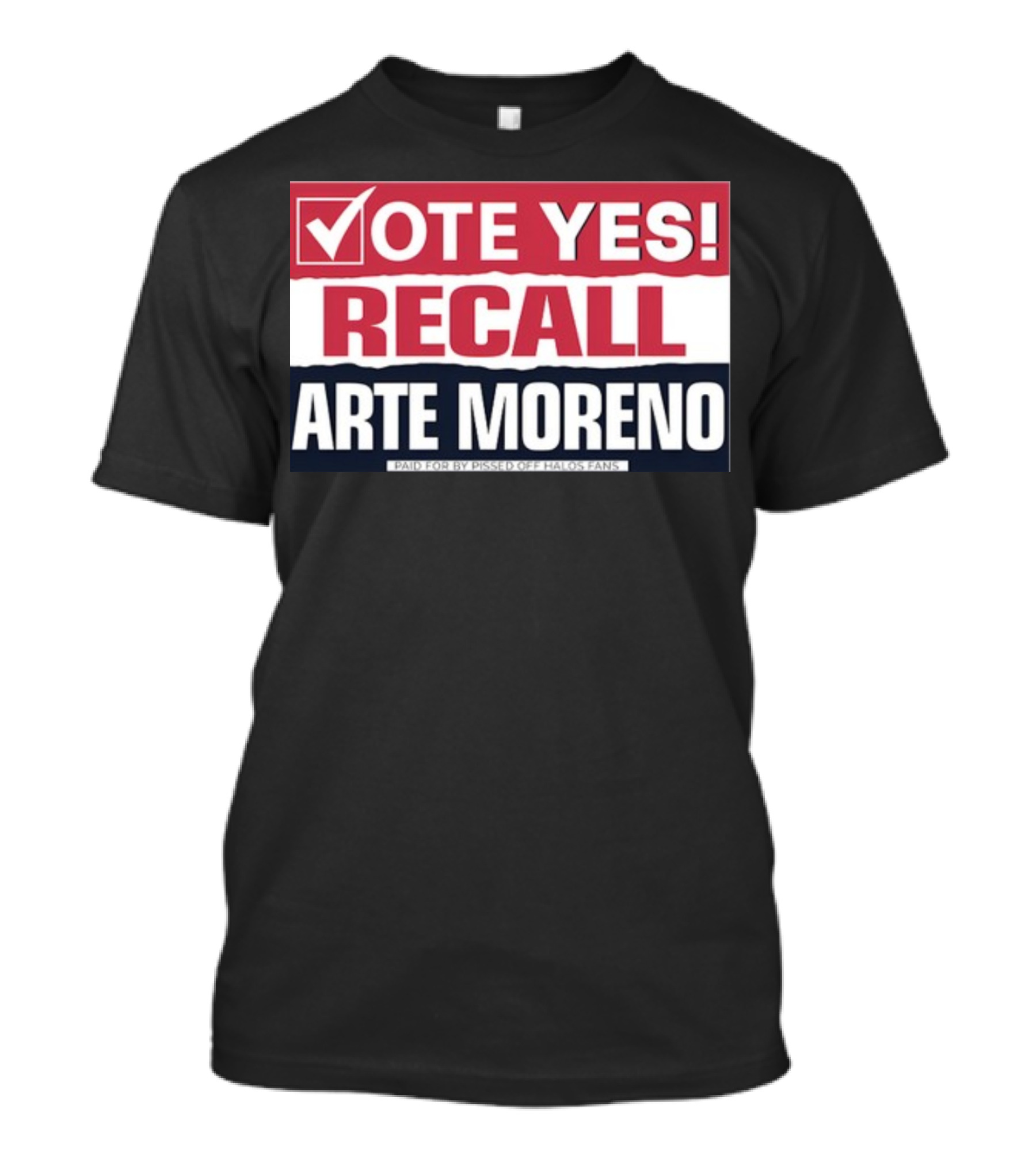 Vote Yes Recall Arte Moreno Paid For By Pissed Off Halos Fans T-Shirt