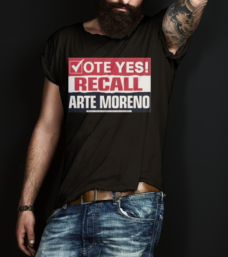 Vote Yes Recall Arte Moreno Paid For By Pissed Off Halos Fans T-Shirt