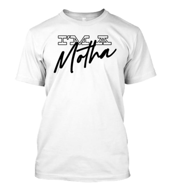 I'M A Motha T-Shirt