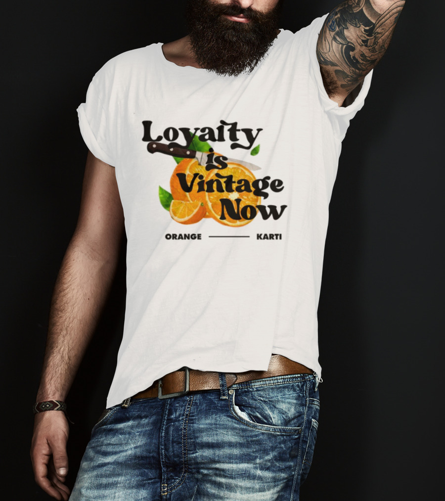 Prettybartier Loyalty Is Vintage Now Orange Karti T-Shirt