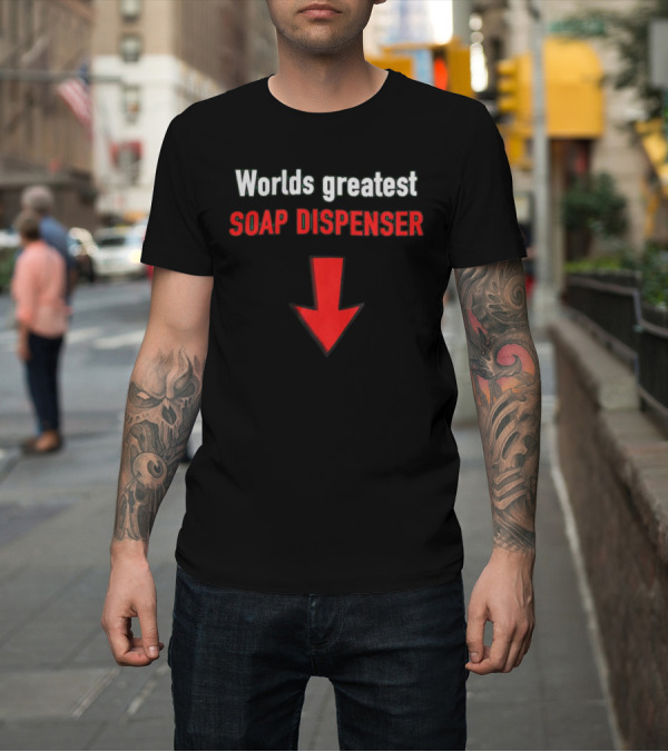 Shirt: Worlds Greatest Soap Dispenser Downward Arrow T-Shirt Worlds Greatest Soap Dispenser Downward Arrow T-Shirt