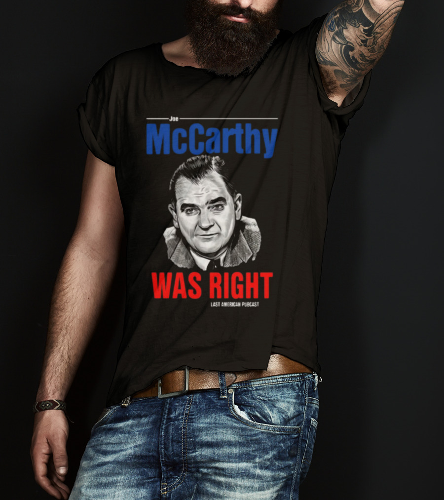 Joe McCarthy Was Right Last American Podcast T-Shirt