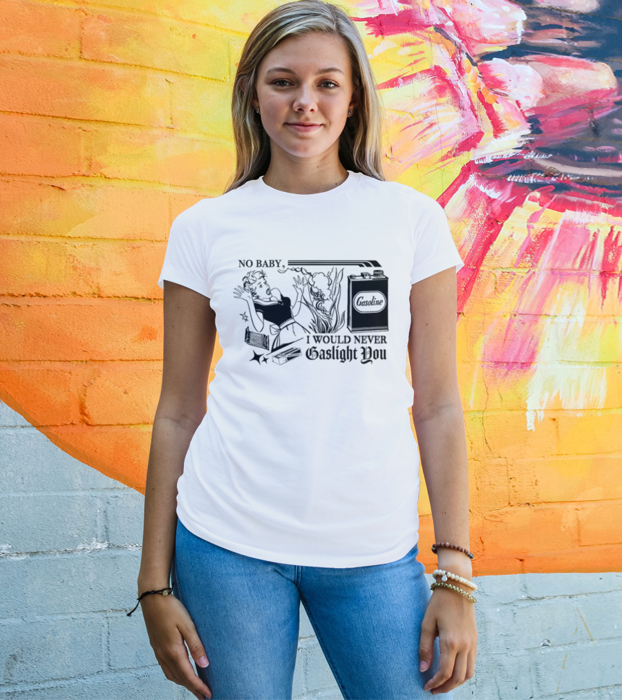 Freddytylerpaul No Baby I Would Never Gaslight You Gasoline Retro Comic T-Shirt