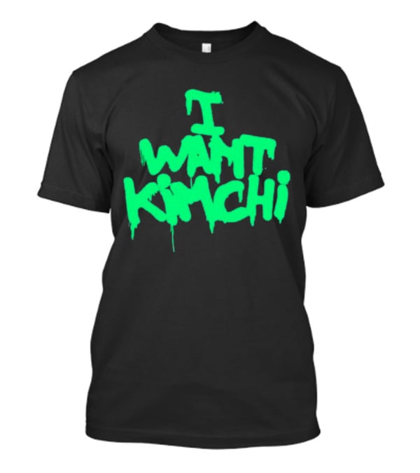 I Want Kimchi T-Shirt