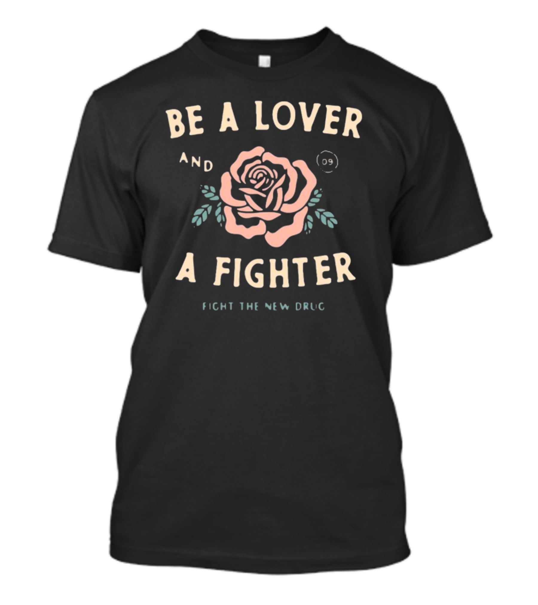 Be A Lover And A Fighter Fight The New Drug Pink Rose T-Shirt