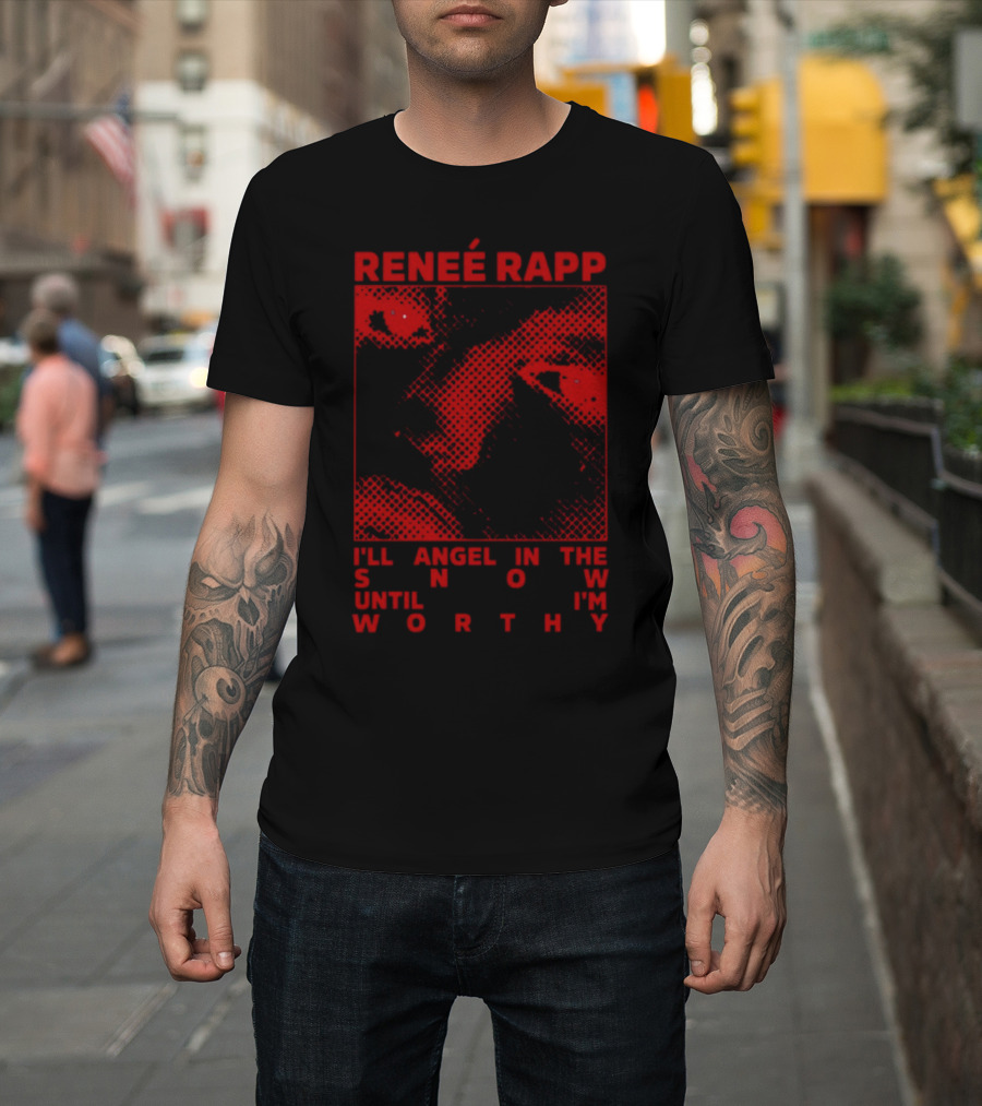 Renee Rapp I'll Angel IN The Snow Until I'm Worthy T-Shirt