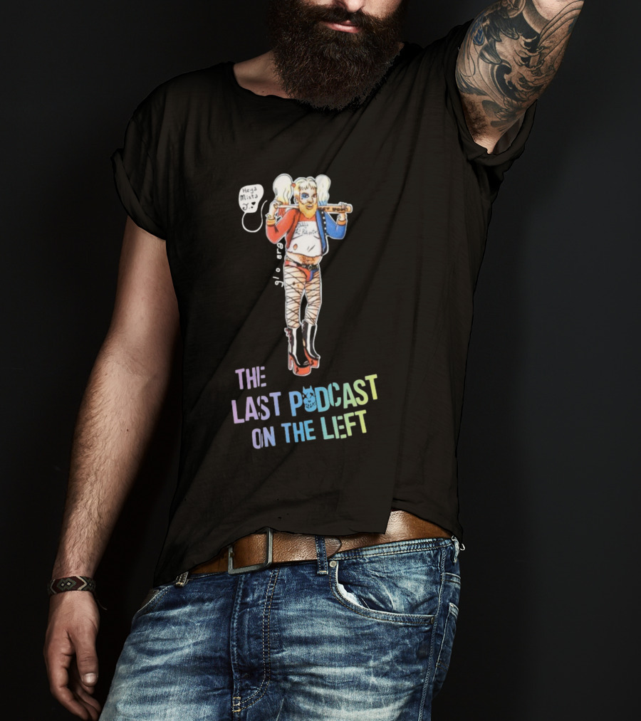 Heya Mista J The Last Podcast On The Left Harley Quinn Mashup T-Shirt