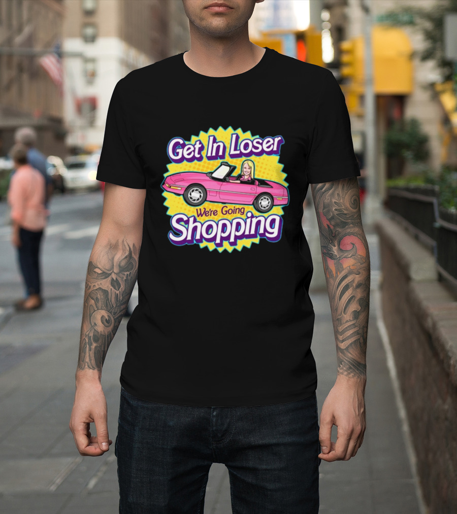 Harebraineddesign Get In Loser We're Going Shopping Pink Convertible Car Cartoon T-Shirt