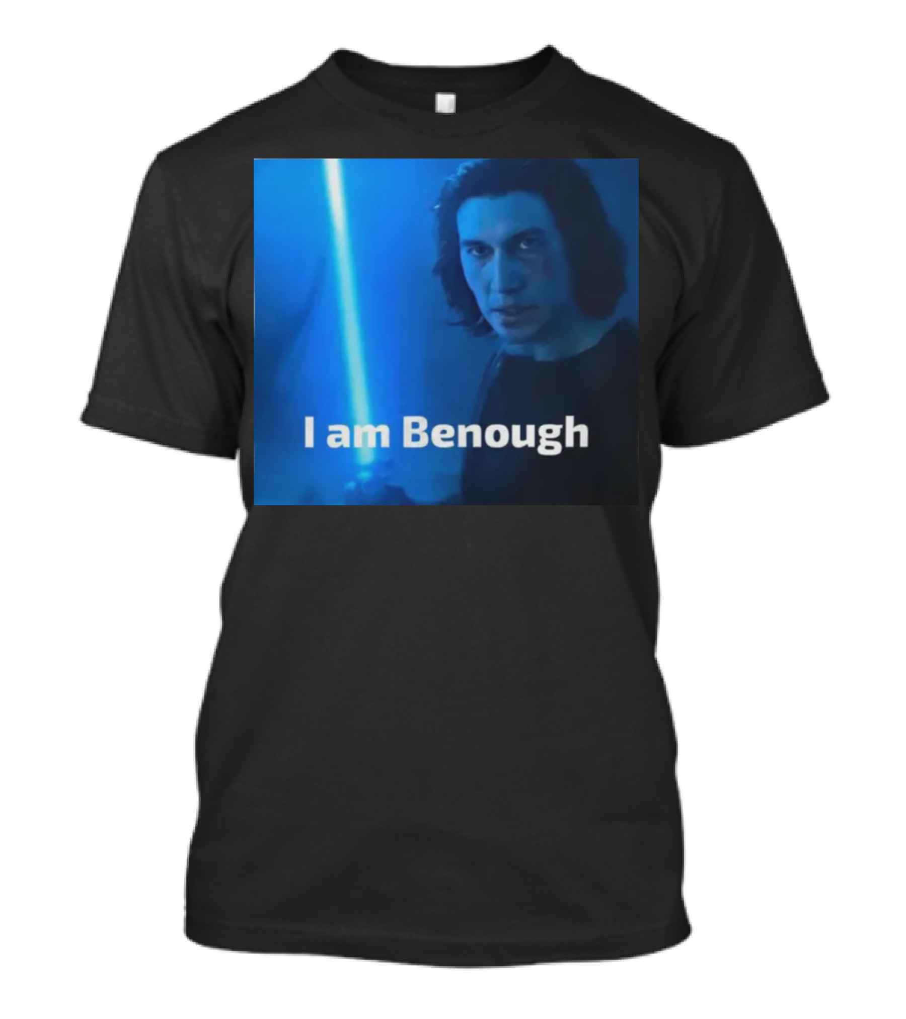 I Am Benough Kylo Ren Parody With Blue Lightsaber T-Shirt