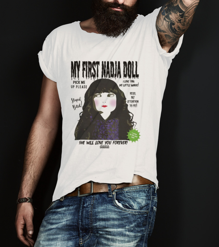 My First Nadja Doll She Will Love You Forever Pick Me Up Please Attention To Me T-Shirt