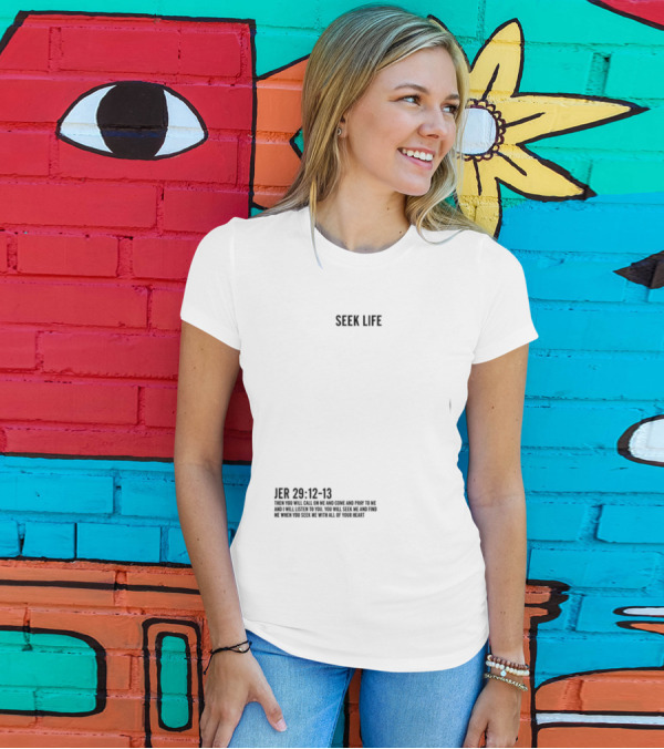Seek Life Jer 29 12-13 You Will Call Me And Pray Listen Seek Me Hearts T-Shirt