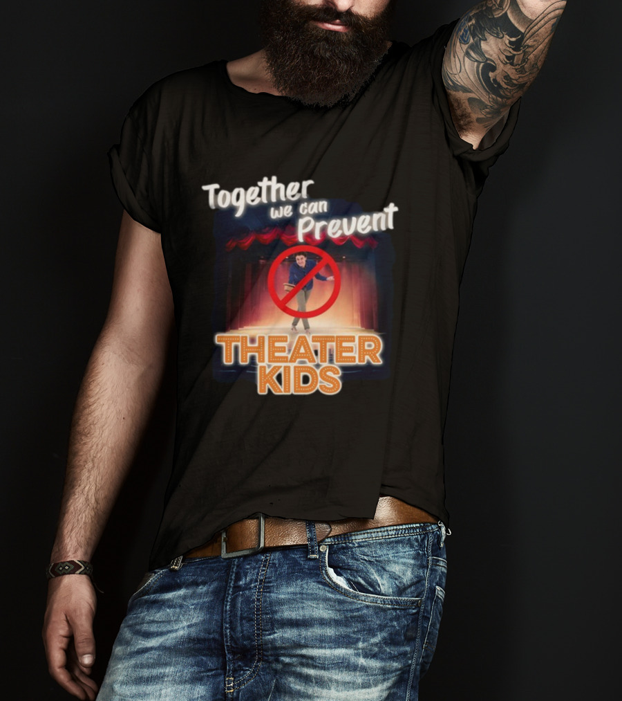 Together We Can Prevent Theater Kids T-Shirt