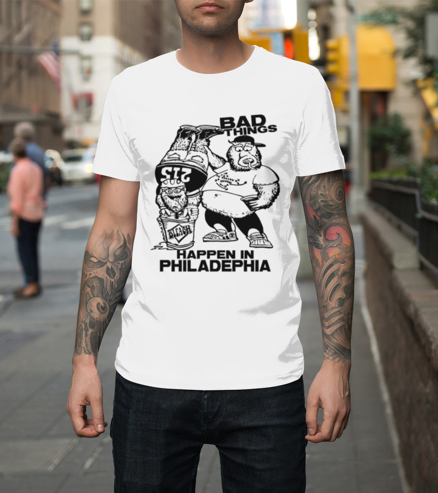 Bad Things Happen in Philadelphia Gritty and Philly Bleach 215 T-Shirt