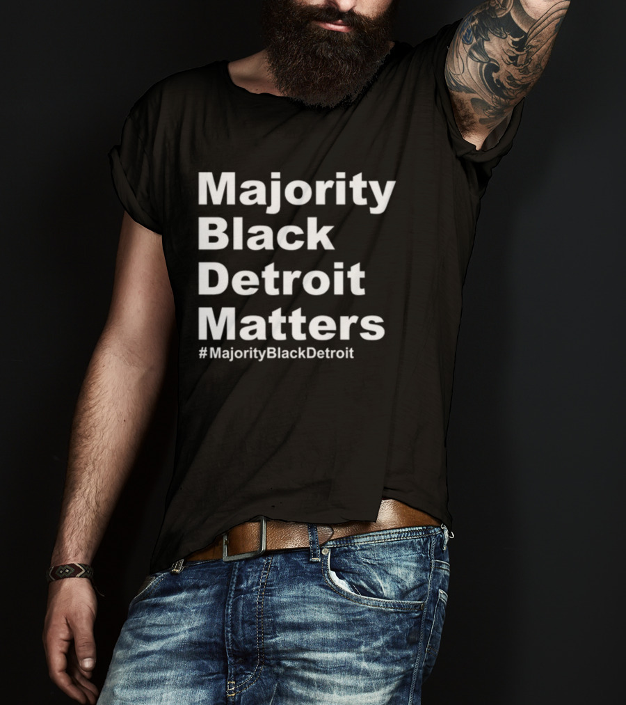 Majority Black Detroit Matters #MajorityBlackDetroit T-Shirt