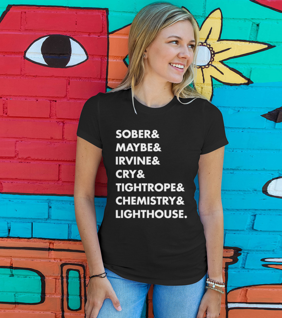 Sober Maybe Irvine Cry Tightrope Chemistry Lighthouse Playlist T-Shirt