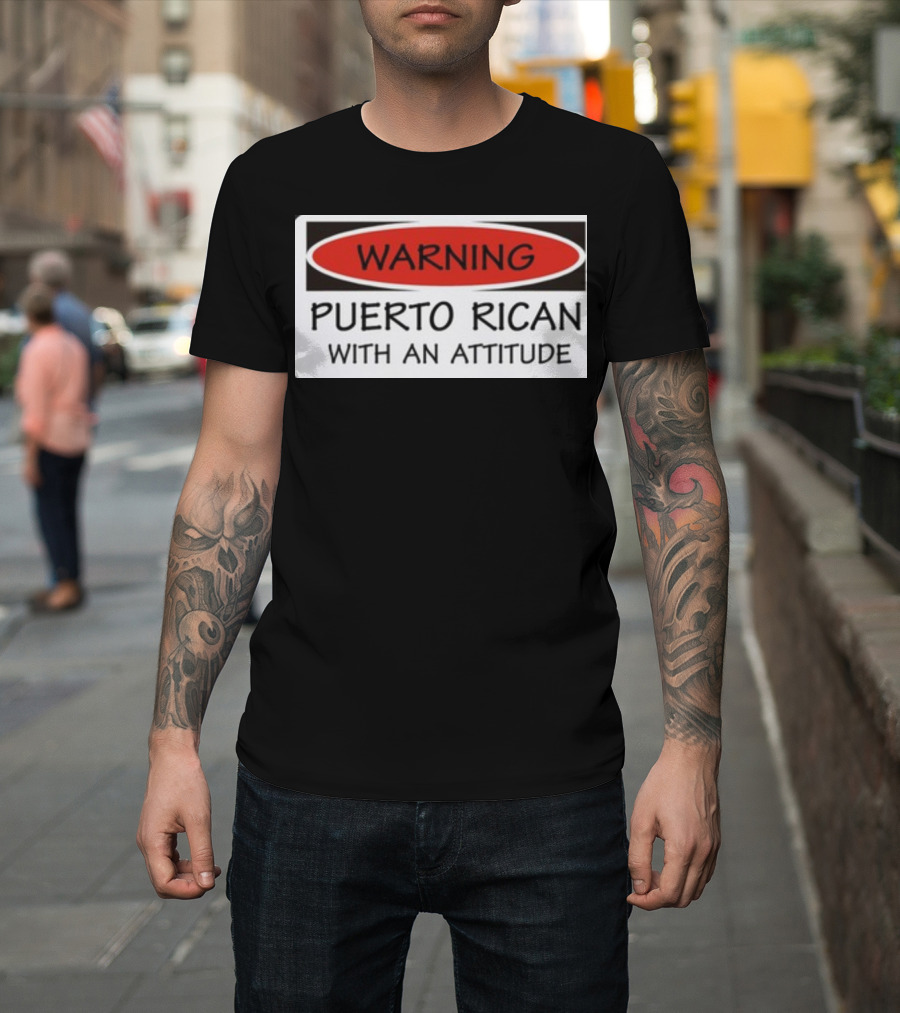 Warning Puerto Rican With An Attitude T-Shirt