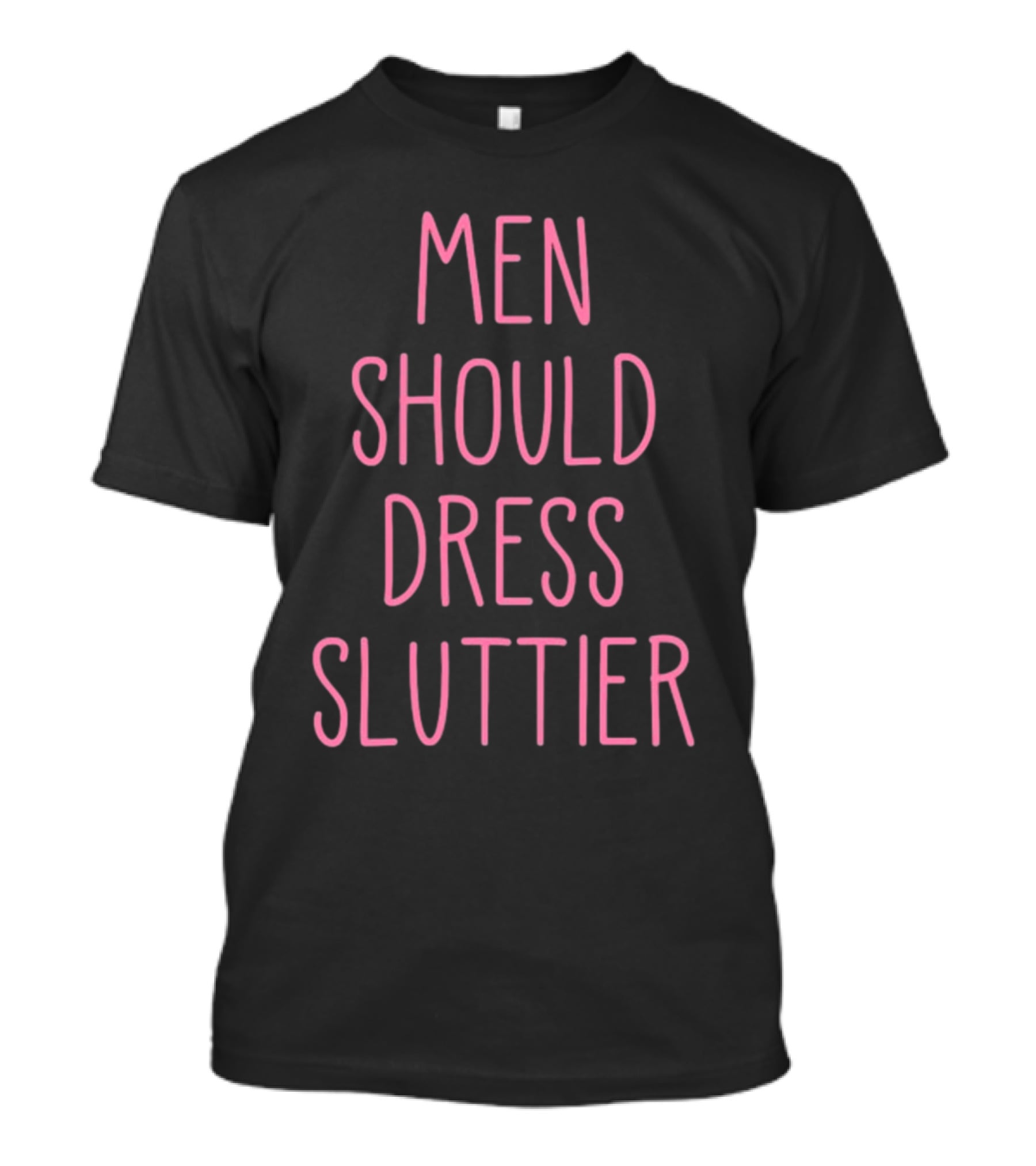 Men Should Dress Sluttier T-Shirt
