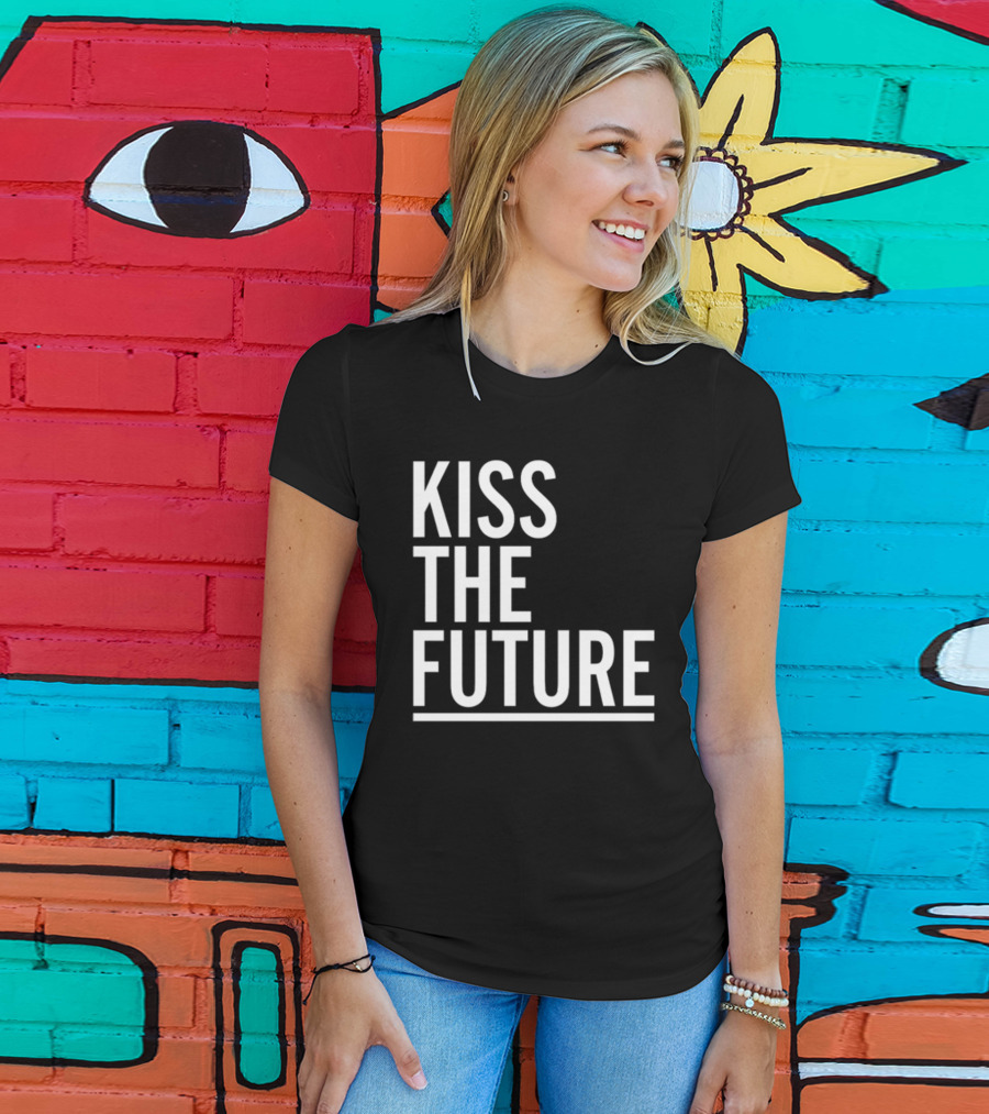 Kiss The Future Bold Inspirational Message T-Shirt