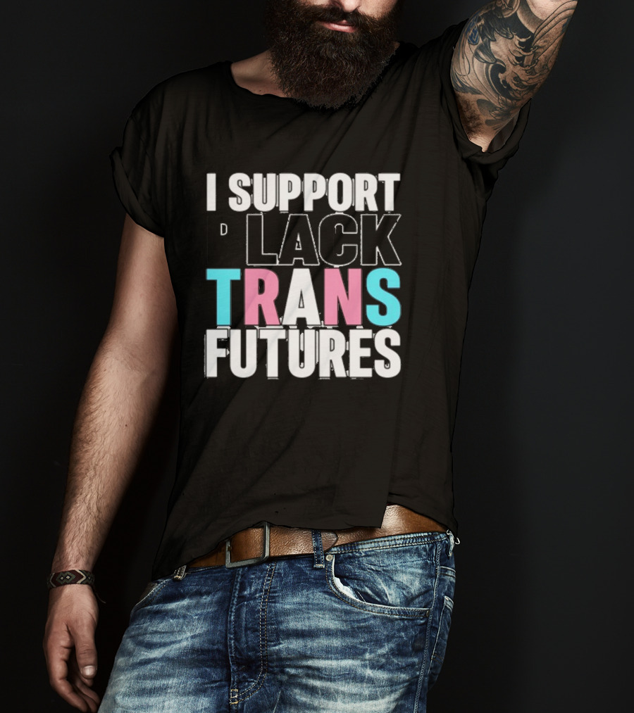 Funkgodartist I Support Black Trans Futures T-Shirt