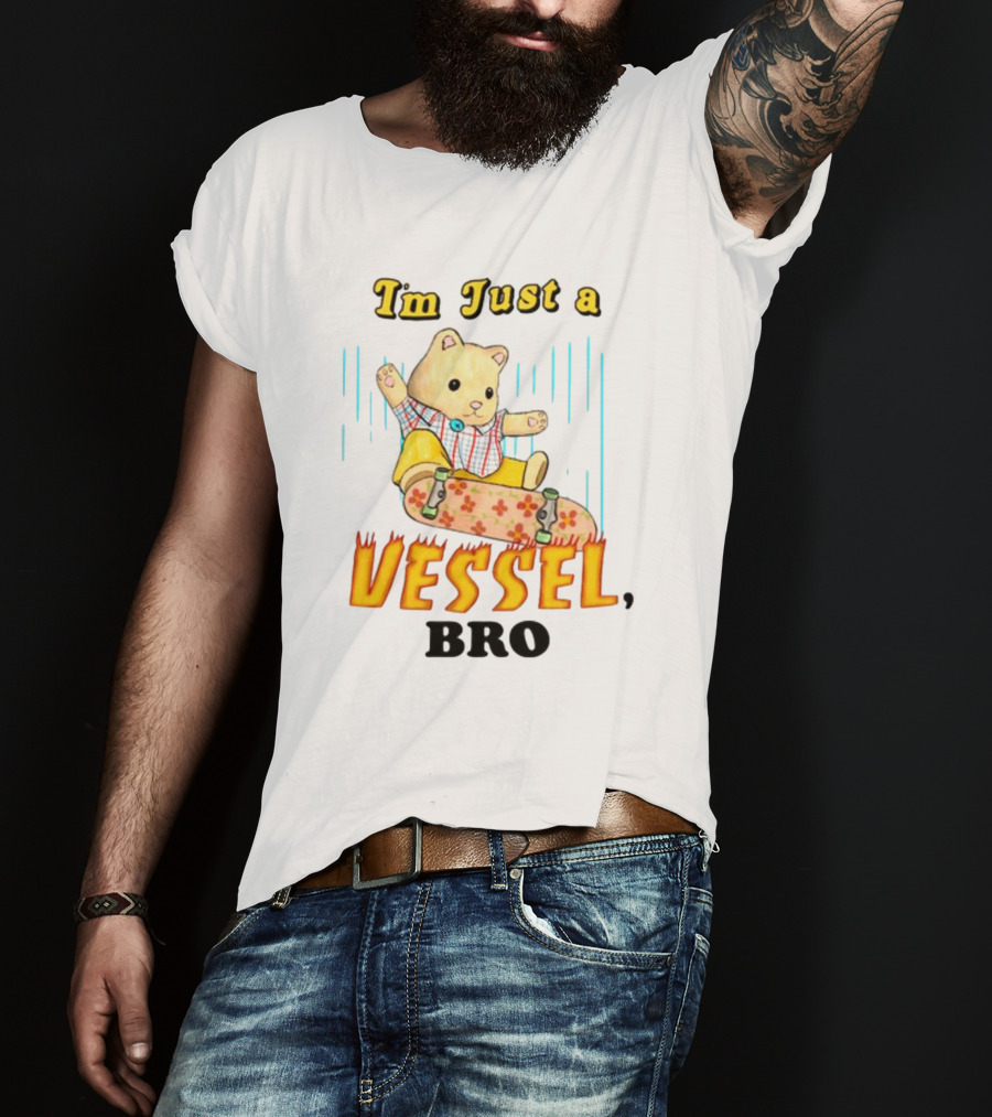 Im Just A Vessel Bro Skateboarding Bear T-Shirt