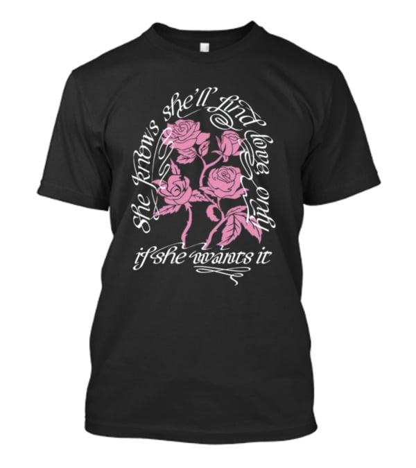 Selenagomez She Knows She'll Find Love Only If She Wants It T-Shirt