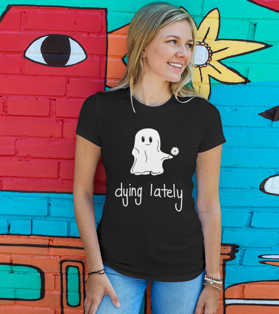 Ghost Holding Daisy Dying Lately T-Shirt