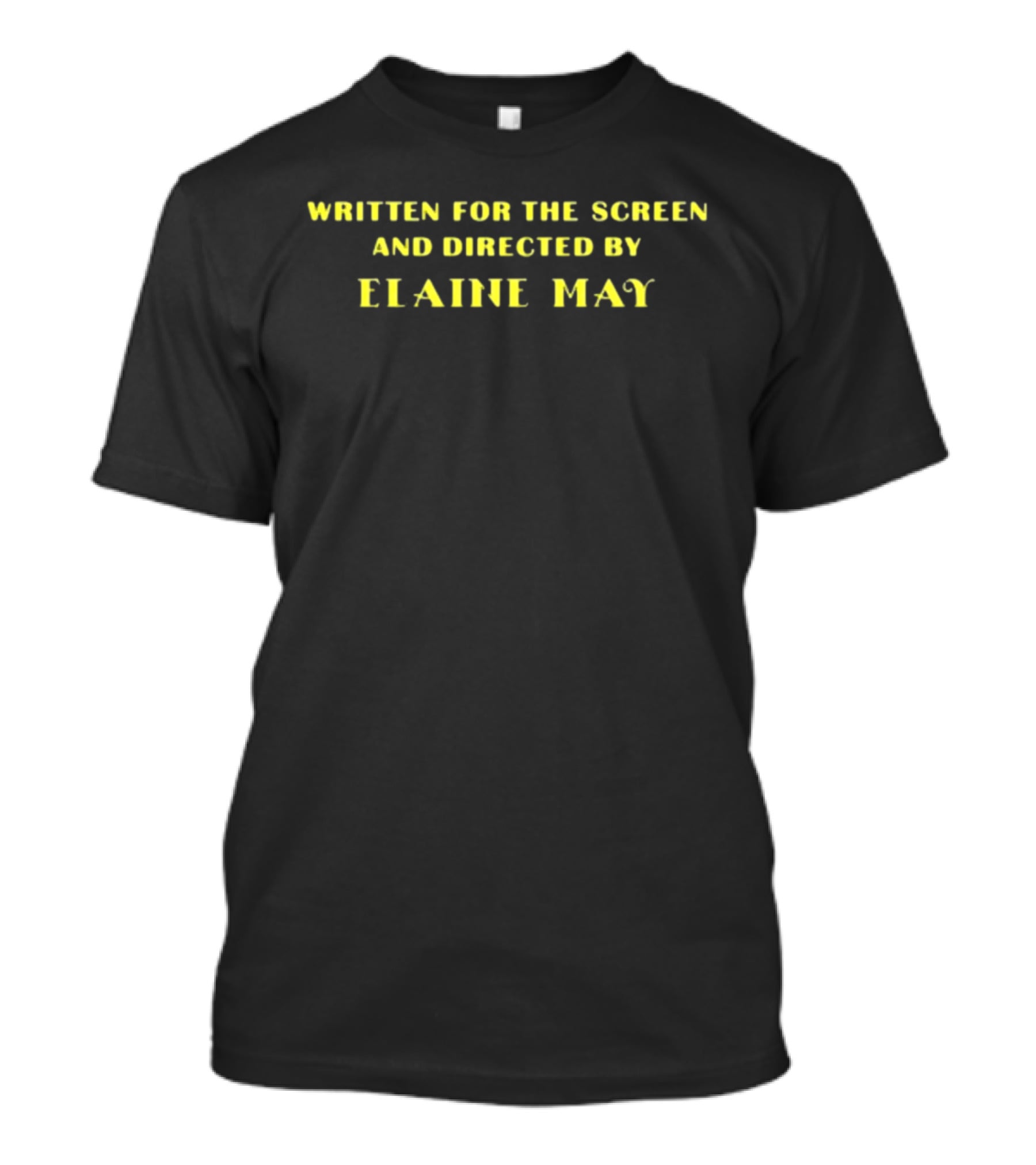 Written For The Screen And Directed By Elaine May T-Shirt
