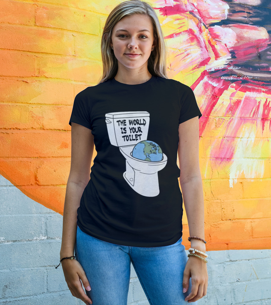 Shitheadsteve Store The World Is Your Toilet Earth In Toilet Bowl T-Shirt