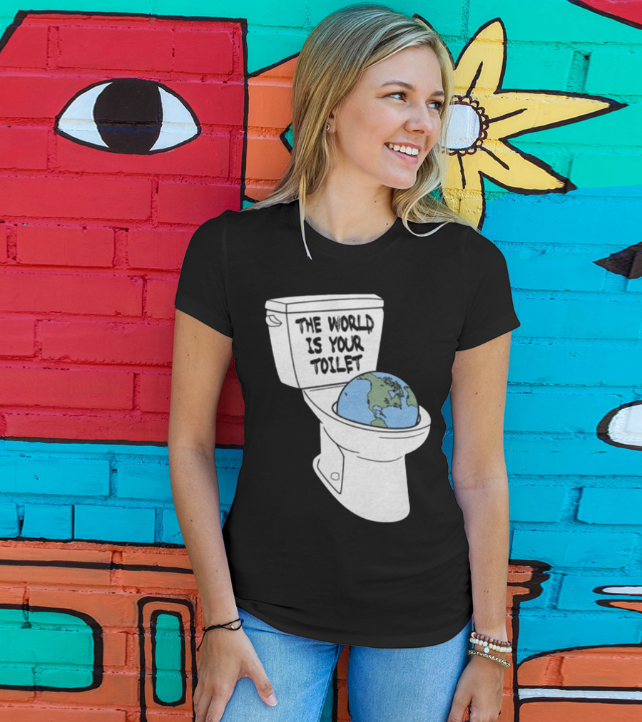 Shitheadsteve Store The World Is Your Toilet Earth In Toilet Bowl T-Shirt