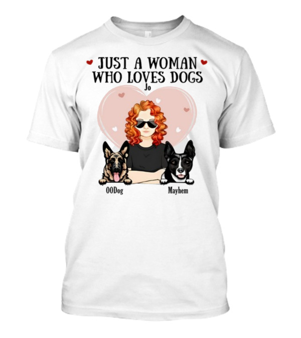 Just A Woman Who Loves Dogs Jo 00Dog Mayhem Titianred63 T-Shirt