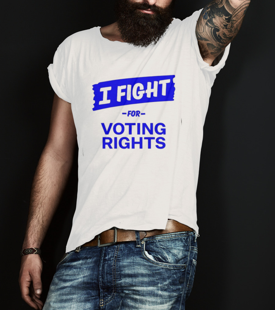 I Fight For Voting Rights T-Shirt