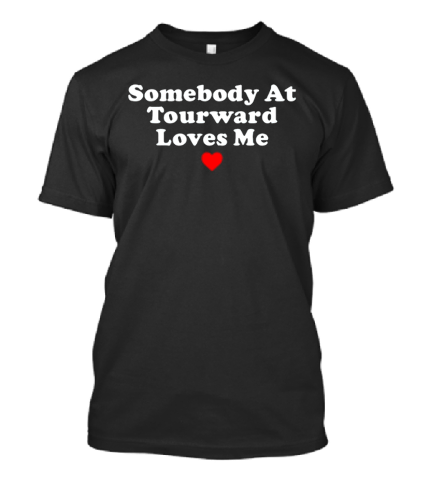 Somebody At Tourward Loves Me Heart T-Shirt
