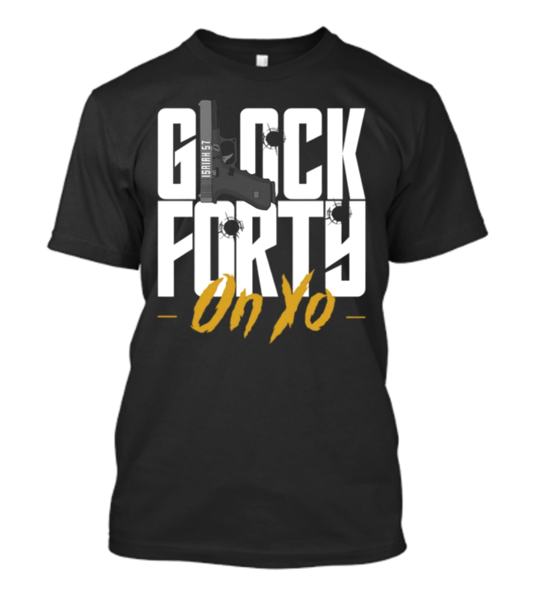 Glock Forty On Yo Isaiah 57 Bullet Holes T-Shirt
