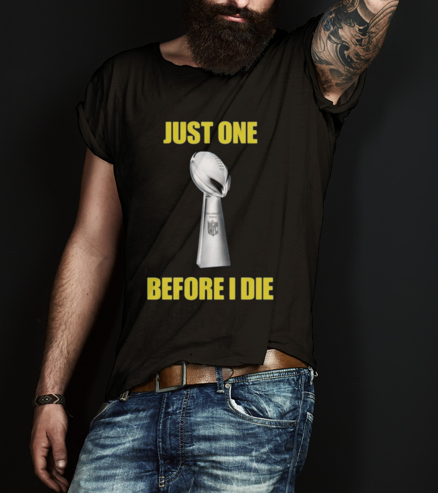 Just One Before I Die NFL Trophy Request T-Shirt